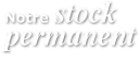 Notre stock permanent